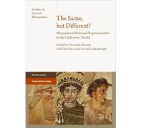 The Same, but Different?: Monarchical Rule and Representation in the Hellenistic World (Studies in Ancient Monarchies, 11)