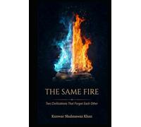 The Same Fire: Two Civilizations That Forgot Each Other