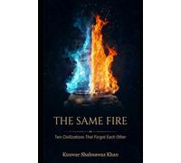 The Same Fire: Two Civilizations That Forgot Each Other