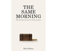 The Same Morning: Why we keep solving the wrong problem