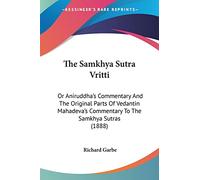 The Samkhya Sutra Vritti: Or Aniruddha’s Commentary And The Original Parts Of Vedantin Mahadeva’s Commentary To The Samkhya Sutras (1888)