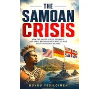 The Samoan Crisis: How the United States, Germany, and Great Britain Nearly Went to War over the Pacific Islands