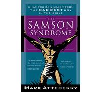 The Samson Syndrome: What You Can Learn from the Baddest Boy in the Bible