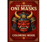 The Samuari Oni Masks: 50 Japanese Demon Mask Designs Inspired by Samurai and Folklore