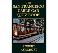 The San Francisco Cable Car Quiz Book: 250 Questions and Answers to test your knowledge