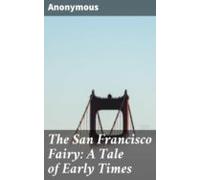The San Francisco Fairy: A Tale Of Early Times (ebook)