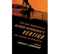 The San Francisco of Alfred Hitchcock's Vertigo: Place, Pilgrimage, and Commemoration