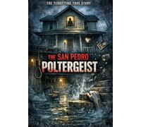 The San Pedro poltergeist: A True Account of the House on West 17th Street San Pedro California USA (Tales from nowhere)
