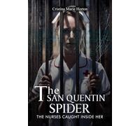 THE SAN QUENTIN SPIDER: AND THE NURSES CAUGHT INSIDE HER