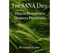 The SANA Diet: Health Resilience and Dementia Prevention: An Anti-Inflammatory Lifestyle for a Healthy Gut and Lifelong Physical, Mental, and Cognitive Well-Being
