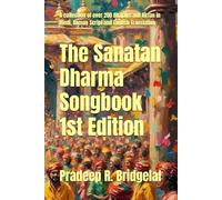 The Sanatan Dharma Songbook: Over 200 Sacred Bhajans and Kirtan for Devotional Practice: 1
