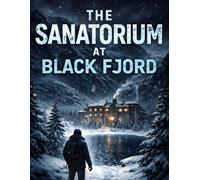 The Sanatorium at Black Fjord: A Nordic Noir Thriller (Raven Hollows Books)