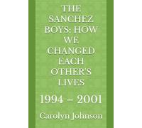 THE SANCHEZ BOYS: HOW WE CHANGED EACH OTHER'S LIVES: 1994 - 2001