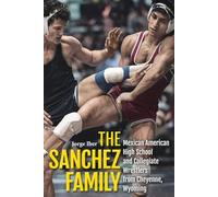 The Sanchez Family: Mexican American High School and Collegiate Wrestlers from Cheyenne, Wyomin
