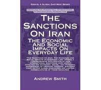 The Sanctions On Iran: The Economic And Social Impacts On Everyday Life (Essays)