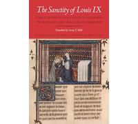 The Sanctity of Louis IX: Early Lives of Saint Louis by Geoffrey of Beaulieu and William of Chartres