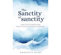 The Sanctity of sanctity: How to get started and what to do to live in the Divine Will