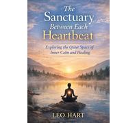The Sanctuary Between Each Heartbeat: Exploring the Quiet Space of Inner Calm and Healing