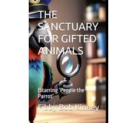 THE SANCTUARY FOR GIFTED ANIMALS: (Starring ‘Peppie the Parrot’