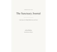 The Sanctuary Journal: A Safe Space for Mindful Reflections and Clarity