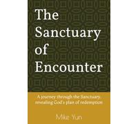 The Sanctuary of Encounter: A journey through the Sanctuary, revealing God's plan of redemption