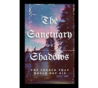 The Sanctuary of Shadows: The Church That Would Not Die