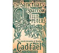 The Sanctuary Sparrow: 7 (Cadfael Chronicles)