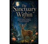 The Sanctuary Within: Buddhist-Inspired Teachings for Sensitive Souls Recovering from Social Overstimulation