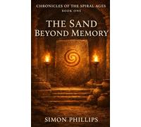 The Sand Beyond Memory: A Stone Age Mythic Fantasy of Desert Gods and Ancient Memory (Chronicles of the Spiral Ages)
