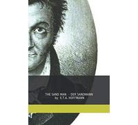 The Sand Man Der Sandmann bilingual parallel text - Original language - German - Englisch - germanistics - germanistik: ETA HOFFMANN - German Romantic ... Gothic horror (LEARN GERMAN WITH HOFFMANN)