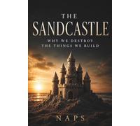 The Sandcastle: Why We Destroy the Things We Build