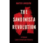 The Sandinista Revolution: A Global Latin American History (New Cold War History)