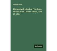 The Sandwich Islands: a Prize Poem, Recited in the Theatre, Oxford, June 15, 1841