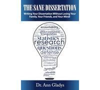 The Sane Dissertation: Writing Your Dissertation Without Losing Your Family, Your Friends, and Your Mind!