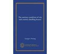 The sanitary condition of city and country dwelling houses