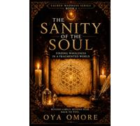 The Sanity Of The Soul: Finding Wholeness In A Fragmented World (The Sacred Madness Series)