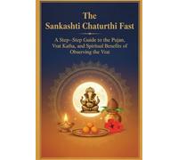The Sankashti Chaturthi Fast: A Step-by-Step Guide to the Pujan, Vrat Katha, and Spiritual Benefits of Observing the Vrat