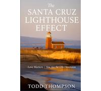 The Santa Cruz Lighthouse Effect: Love Matters | You are the 12th Dimension (The Effect Series)