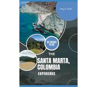 The Santa Marta, Colombia Experience: 55 Things to Do in Santa Marta-Beaches, Mountains, Culture, Food & Festivals for Every Traveler