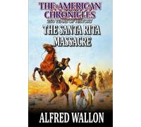 The Santa Rita Massacre: A Western Adventure (THE AMERICAN CHRONICLES: 250 YEARS OF HISTORY)