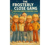 The Santa Stakeout at Frosterly Close: An 80s Christmas Short Story of Friendship, Mayhem & Believing Again (The Frosterly Close Gang)