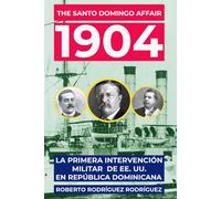 The Santo Domingo Affair, 1904. La primera Intervención Militar de EE. UU. en República Dominicana