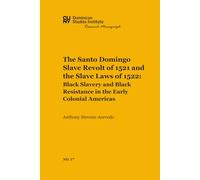 The Santo Domingo Slave Revolt of 1521 and the Slave Laws of 1522: Black Slavery and Black Resistance in the Early Colonial Americas (CUNY Dominican Studies Institute Research Monograph)