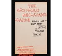 The São Paulo Neo-Avant-Garde: Radical Art and Mass Print Media in Cold War Brazil