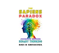 THE SAPIENS PARADOX : JOURNEYS BEYOND BINARY THINKING