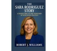 The Sara Rodriguez Story: A Nurse’s Rise to the Vanguard of Wisconsin Politics