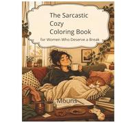 The Sarcastic Cozy Coloring Book: 50 Funny and Relaxing Illustrations for Women Who Deserve a Break - Stress Relief Adult Coloring Book