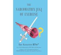 The Sarcomatrix [EG] of Exercise: a.k.a. The Fundamentals of RTS Mastery® Education A Tribute to the Unparalleled Standard of PROFESSIONAL Excellence Developed by Tom Purvis