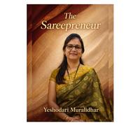 The Sareepreneur: From Doubt to Digital Success: 40 Real Stories, Mistakes, and Lessons Every Woman Entrepreneur Must Know