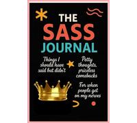 The Sass Journal: Write Freely, Laugh Loudly: 140 Pages of Your Unfiltered Notes with a Side of Sass